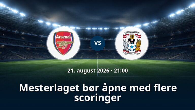 Arsenal – Coventry: Mesterlaget bør åpne med flere scoringer