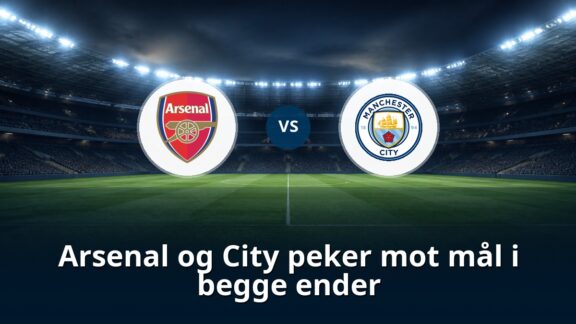 Arsenal og City peker mot mål i begge ender