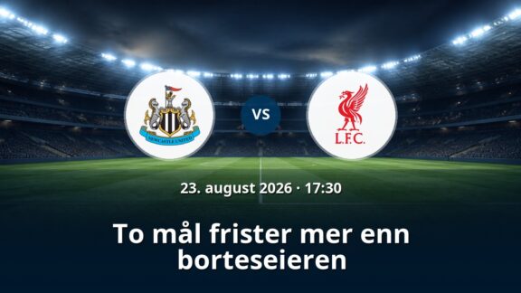 Newcastle – Liverpool: To mål frister mer enn borteseieren