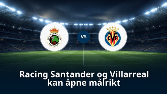 Racing Santander og Villarreal kan åpne målrikt