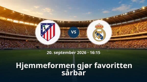 Atletico Madrid – Real Madrid: Hjemmeformen gjør favoritten sårbar