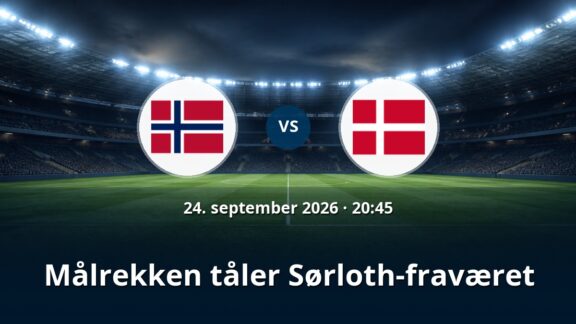 Norge – Danmark: Målrekken tåler Sørloth-fraværet