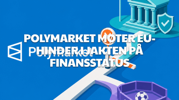 Polymarket møter EU-hinder i jakten på finansstatus