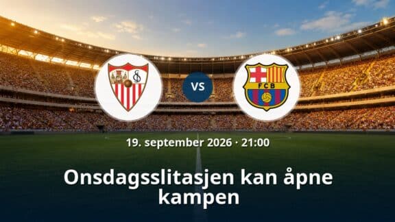 Sevilla – Barcelona: Onsdagsslitasjen kan åpne kampen