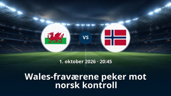 Wales – Norge: Wales-fraværene peker mot norsk kontroll