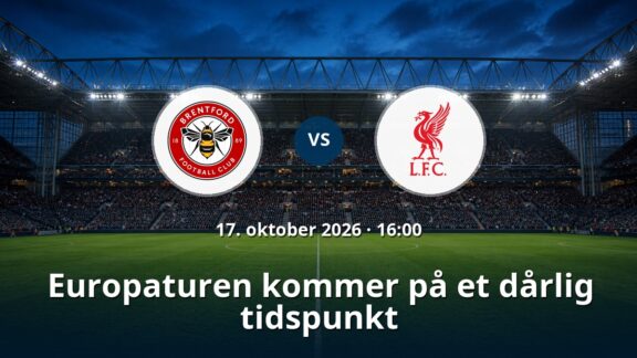 Brentford – Liverpool: Europaturen kommer på et dårlig tidspunkt