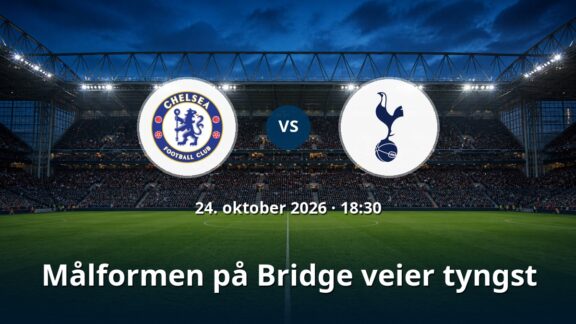 Chelsea – Tottenham: Målformen på Bridge veier tyngst