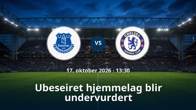 Everton – Chelsea: Ubeseiret hjemmelag blir undervurdert