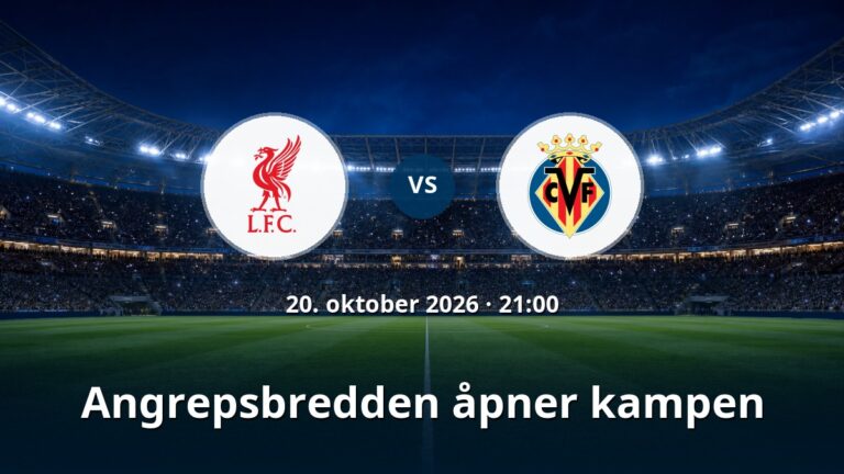 Liverpool – Villarreal: Angrepsbredden åpner kampen